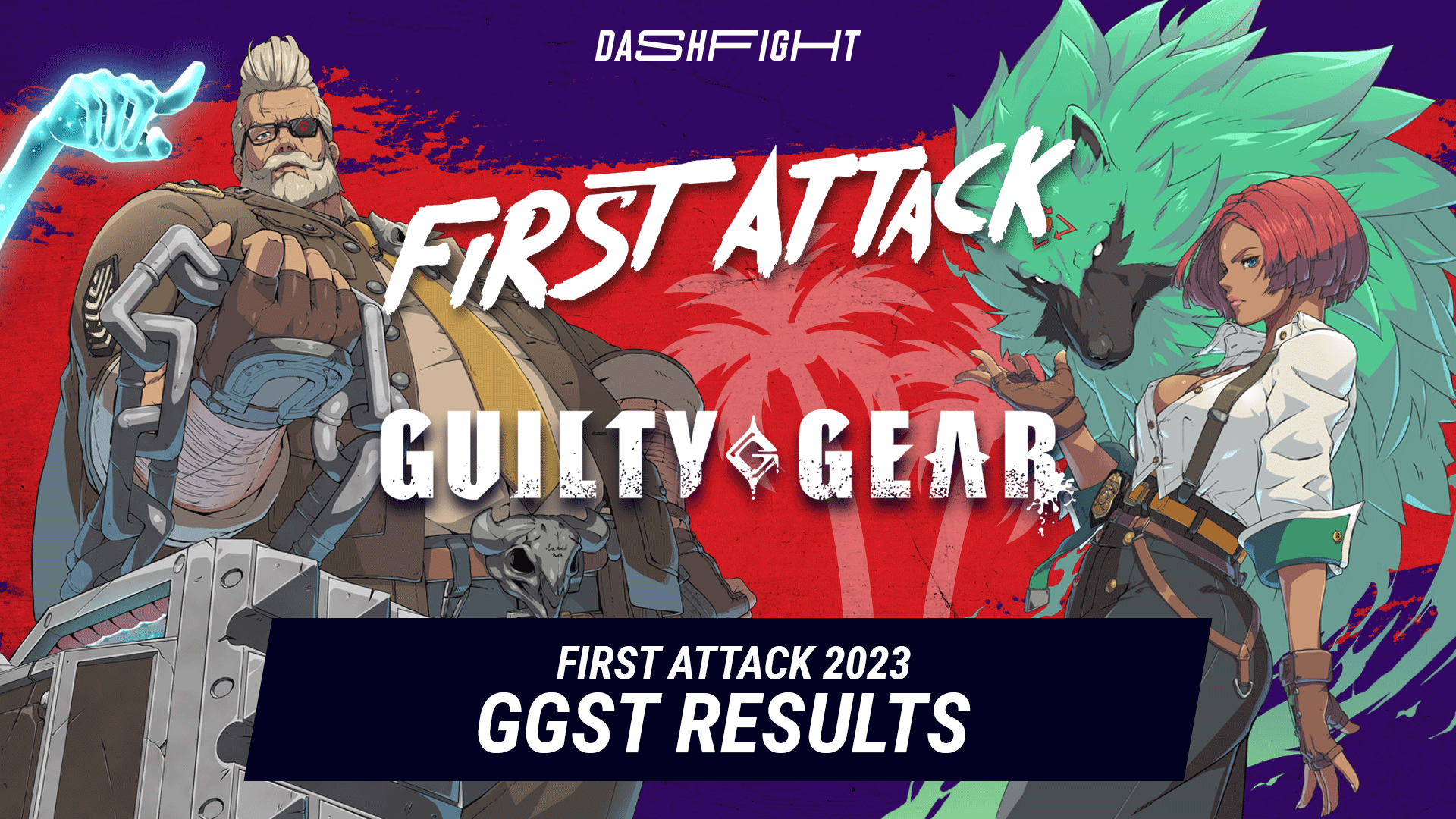 First Attack 2023 Guilty Gear -STRIVE- Results
