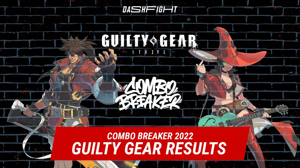 Guilty Gear STRIVE Results Combo Breaker 2022 DashFight