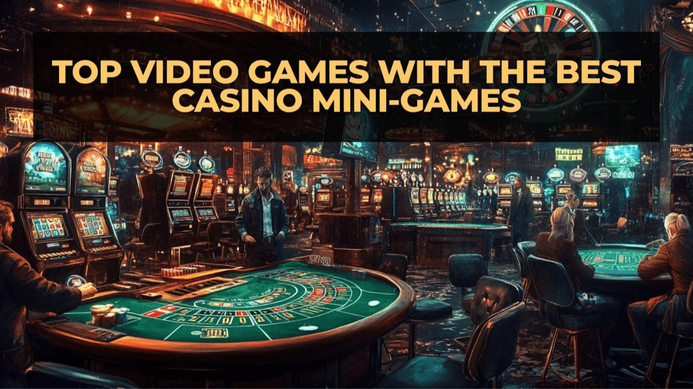 Top Video Games With The Best Casino Mini-Games