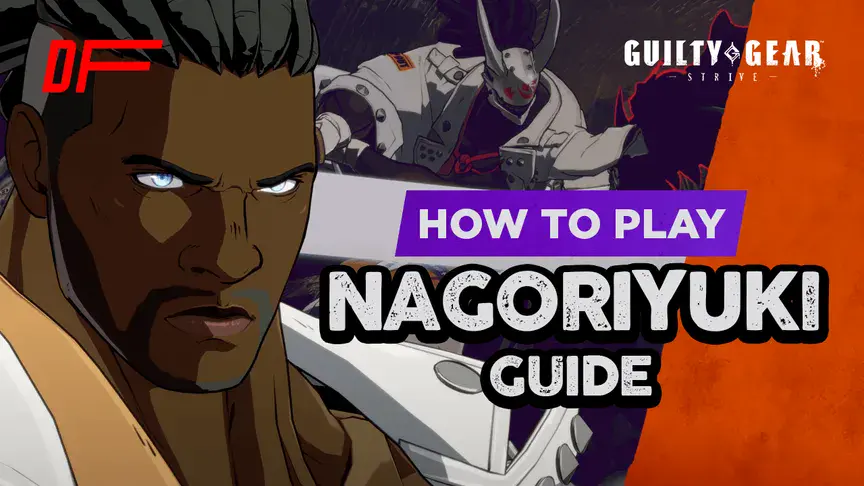 Guilty Gear -STRIVE- Nagoriyuki Guide Featuring Uriel_Legion | DashFight