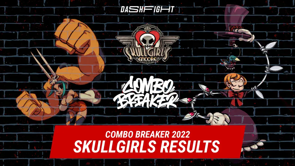 Skullgirls 2nd Encore Results Combo Breaker 2022 DashFight