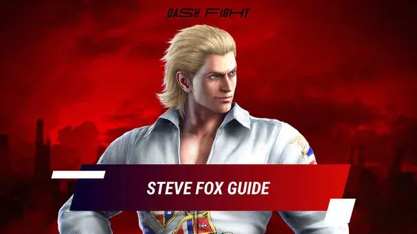 Tekken 7: Steve Fox Guide, Combos and Move List | DashFight