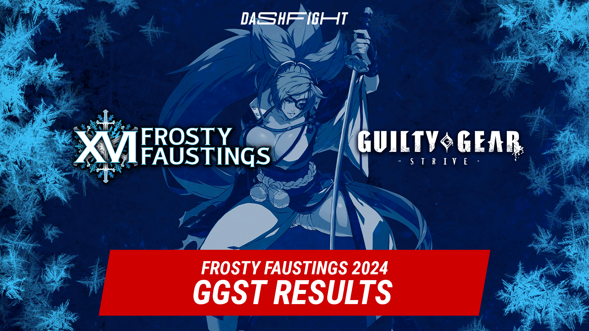 Frosty Faustings XVI 2024: Guilty Gear -STRIVE- Results