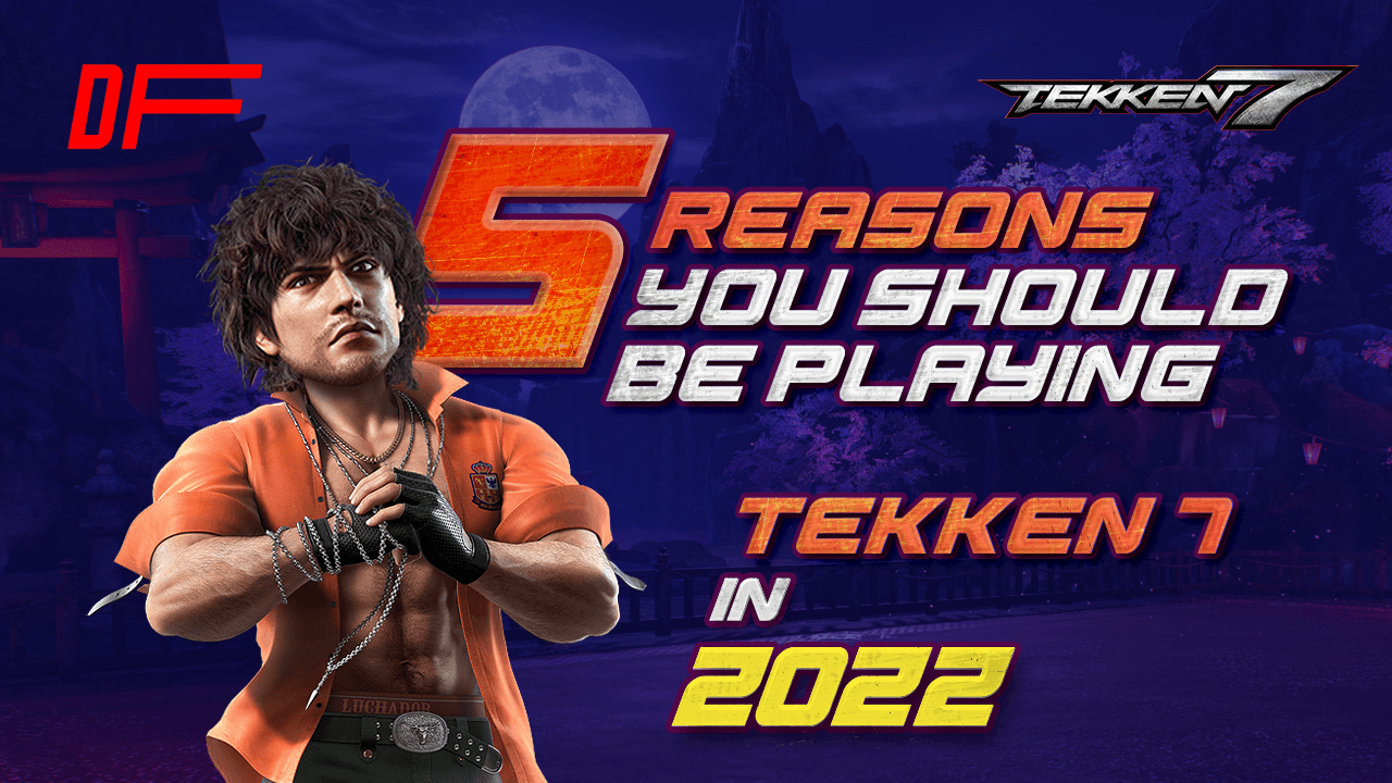 5 Reasons Why You Should Be Playing Tekken 7 in 2022