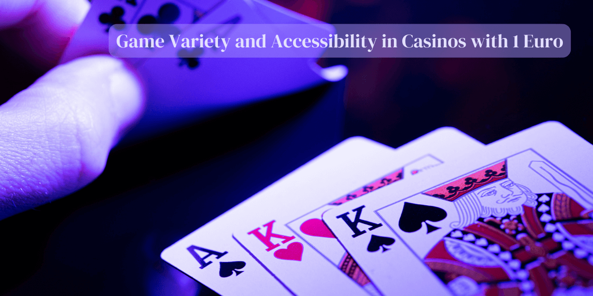 Game Variety and Accessibility in Casinos with 1 Euro