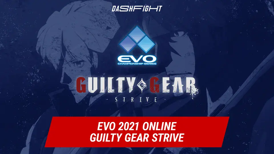 Guilty Gear Strive Evo 2021 Online All info and Results DashFight